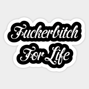 Fucker Bitch For Life Sticker